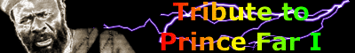 PrinceFarI.com is a tribute to Prince Far I, the site contains extended information (discography/biography), images and sounds concerning Prince Far I.